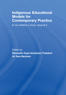 Indigenous Educational Models for Contemporary Practice: In Our Mother's Voice, Volume II