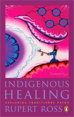 Indigenous Healing: Exploring Traditional Paths - Ross, Rupert