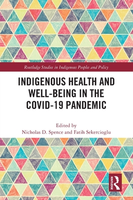 Indigenous Health and Well-Being in the COVID-19 Pandemic - Spence, Nicholas D (Editor), and Sekercioglu, Fatih (Editor)