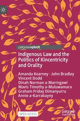 Indigenous Law and the Politics of Kincentricity and Orality - Kearney, Amanda, and Bradley, John, and Dodd, Vincent