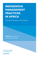 Indigenous Management Practices in Africa: A Guide for Educators and Practitioners