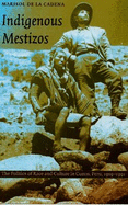 Indigenous Mestizos: The Politics of Race and Culture in Cuzco, Peru, 1919-1991
