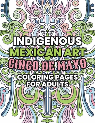 Indigenous Mexican Art: Cinco de Mayo Coloring Pages for Adults - Solvers, Silver