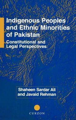 Indigenous Peoples and Ethnic Minorities of Pakistan: Constitutional and Legal Perspectives - Ali, Shaheen Sardar, and Rehman, Javaid