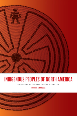 Indigenous Peoples of North America: A Concise Anthropological Overview - Muckle, Robert J