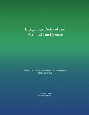 Indigenous Protocol and Artificial Intelligence - Lewis, Jason Edward, and Abdilla, Angie, and Arista, Noelani