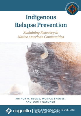 Indigenous Relapse Prevention: Sustaining Recovery in Native American Communities - Blume, Arthur W, and Skewes, Monica, and Gardner, Scott