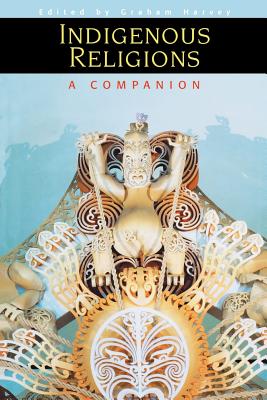 Indigenous Religions: A Companion - Harvey, Graham (Editor)