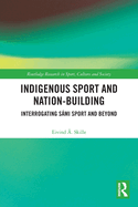 Indigenous Sport and Nation-Building: Interrogating Sami Sport and Beyond