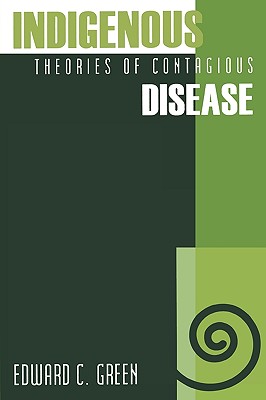 Indigenous Theories of Contagious Disease - Green, Edward C