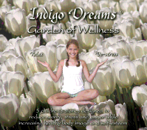 Indigo Dreams Garden of Wellness: Stories and Techniques Designed to Decrease Bullying, Anger, Anxiety & Obesity, While Promoting Self-Esteem & Healthy Food Choices.