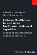 Indikation Musiktherapie Bei Psychischen Problemen Im Kindes- Und Jugendalter: Musiktherapeutische Diagnostik Und Manual Nach ICD-10 - Frohne-Hagemann, Isabelle