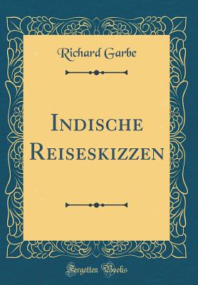 Indische Reiseskizzen (Classic Reprint) - Garbe, Richard