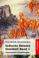 Indische Skizzen: Inselwelt Band 1. Gesammelte Erzahlungen