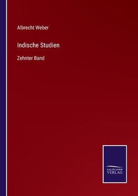 Indische Studien: Zehnter Band - Weber, Albrecht