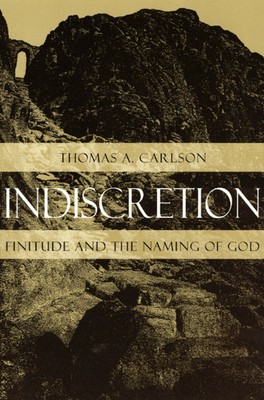 Indiscretion: Finitude and the Naming of God - Carlson, Thomas A