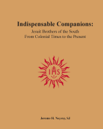 Indispensable Companions: Jesuit Brothers of the South from Colonial Times to the Present