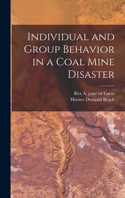 Individual and Group Behavior in a Coal Mine Disaster - Beach, Horace Dougald, and Lucas, Rex A Joint Ed