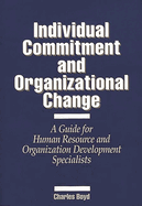 Individual Commitment and Organizational Change: A Guide for Human Resource and Organization Development Specialists