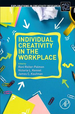 Individual Creativity in the Workplace - Reiter-Palmon, Roni (Editor), and Kennel, Victoria L. (Editor), and Kaufman, James C. (Editor)