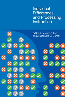 Individual Differences and Processing Instruction - Lee, James F. (Editor), and Benati, Alessandro (Editor)