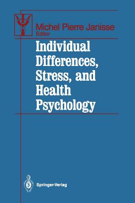 Individual Differences, Stress, and Health Psychology - Janisse, Michel P (Editor)