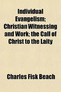 Individual Evangelism; Christian Witnessing and Work; The Call of Christ to the Laity - Beach, Charles Fisk, Jr.