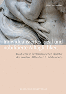 Individualisiertes Ideal Und Nobilitierte Alltglichkeit: Das Genre in Der Franzsischen Skulptur Der Zweiten Hlfte Des 18. Jahrhunderts