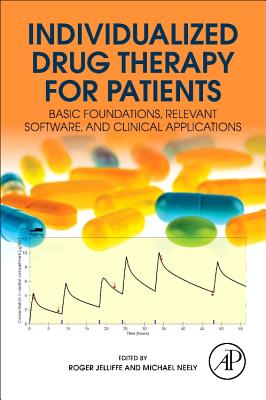 Individualized Drug Therapy for Patients: Basic Foundations, Relevant Software and Clinical Applications - Jelliffe, Roger W (Editor), and Neely, Michael (Editor)