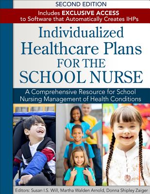 Individualized Healthcare Plans for the School Nurse - Second Edition - Will, Susan I S, and Arnold, Martha J, and Zaiger, Donna Shipley