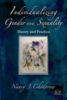 Individualizing Gender and Sexuality: Theory and Practice - Chodorow, Nancy J
