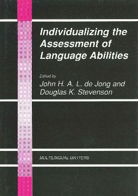 Individualizing the Assessment of Language Abilities - de Jong, John (Editor), and Stevenson, Douglas (Editor)