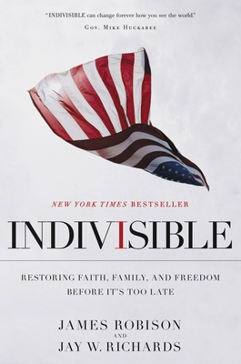 Indivisible: Restoring Faith, Family, and Freedom Before It's Too Late - Robison, James, and Richards, Jay W, PH.D.