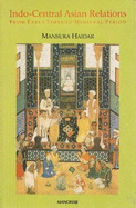 Indo-Central Asian Relations: From Early Times to Medieval Period - Haidar, Mansura