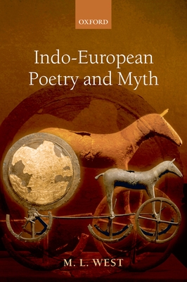 Indo-European Poetry and Myth - West, M L