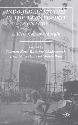 Indo-Judaic Studies in the Twenty-First Century: A View from the Margin - Katz, N (Editor), and Chakravarti, R (Editor), and Sinha, B (Editor)