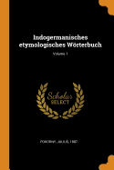 Indogermanisches Etymologisches Wrterbuch; Volume 1