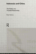 Indonesia and China: The Politics of a Troubled Relationship