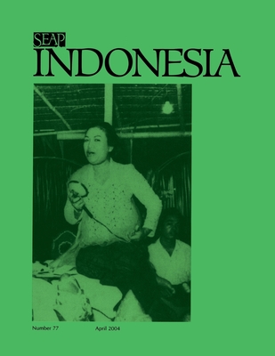 Indonesia Journal: April 2004 - Anderson, Benedict R O'g (Editor), and Shiraishi, Takashi (Editor), and Siegel, James T (Editor)