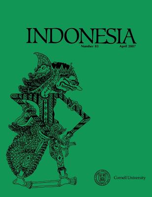 Indonesia Journal: April 2007 - Anderson, Benedict R O'g (Editor), and Shiraishi, Takashi (Editor), and Barker, Joshua (Editor)