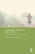 Indonesia-Malaysia Relations: Cultural Heritage, Politics and Labour Migration