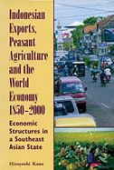 Indonesian Exports, Peasant Agriculture and the World Economy, 1850-2000: Economic Structures in a Southeast Asian State