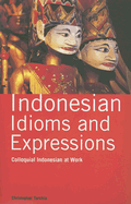 Indonesian Idioms and Expressions: Colloquial Indonesian at Work