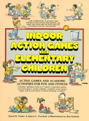 Indoor Action Games for Elementary Children: Active Games and Academic Activities for Fun and Fitness - Foster, David, and Overholt, James L, Ed.D.