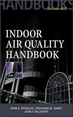 Indoor Air Quality Handbook - Spengler, John D, Dr. (Editor), and Samet, Jonathan M, MD (Editor), and McCarthy, John, SC.D. (Editor)