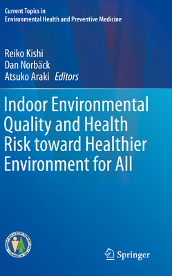 Indoor Environmental Quality and Health Risk Toward Healthier Environment for All - Kishi, Reiko (Editor), and Norbck, Dan (Editor), and Araki, Atsuko (Editor)