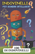 Indovinelli per Bambini Intelligenti: 100 puzzle affascinanti per giovani menti