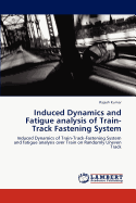 Induced Dynamics and Fatigue Analysis of Train-Track Fastening System