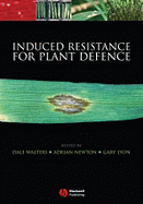 Induced Resistance for Plant Defence: A Sustainable Approach to Crop Protection - Walters, Dale (Editor), and Newton, Adrian C, Dr. (Editor), and Lyon, Gary (Editor)