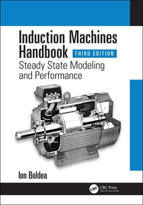 Induction Machines Handbook: Steady State Modeling and Performance - Boldea, Ion